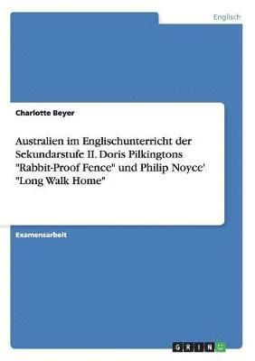 bokomslag Australien im Englischunterricht der Sekundarstufe II. Doris Pilkingtons "Rabbit-Proof Fence" und Philip Noyce' "Long Walk Home"