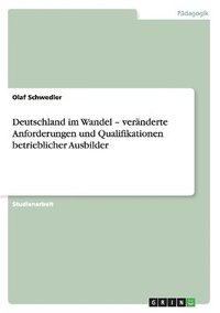 bokomslag Deutschland im Wandel - vernderte Anforderungen und Qualifikationen betrieblicher Ausbilder