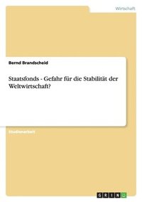 bokomslag Staatsfonds - Gefahr Fur Die Stabilitat Der Weltwirtschaft?
