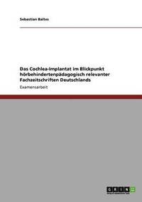 bokomslag Das Cochlea-Implantat im Blickpunkt hrbehindertenpdagogisch relevanter Fachzeitschriften Deutschlands