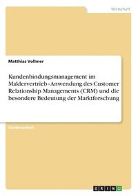 bokomslag Kundenbindungsmanagement im Maklervertrieb - Anwendung des Customer Relationship Managements (CRM) und die besondere Bedeutung der Marktforschung