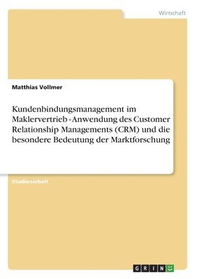 bokomslag Kundenbindungsmanagement im Maklervertrieb - Anwendung des Customer Relationship Managements (CRM) und die besondere Bedeutung der Marktforschung