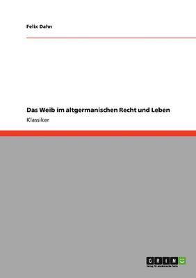 Felix Dahn - Weib im altgermanischen Recht und Leben, Häftad