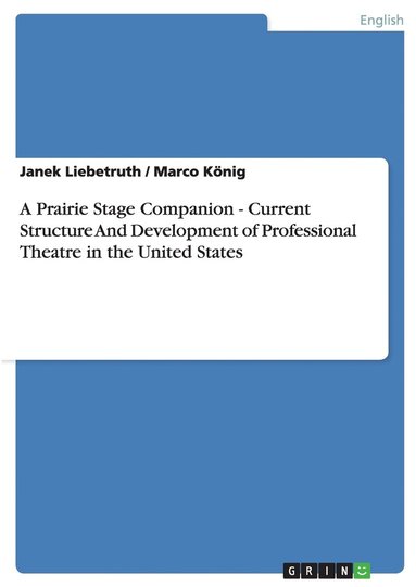 bokomslag A Prairie Stage Companion - Current Structure And Development of Professional Theatre in the United States