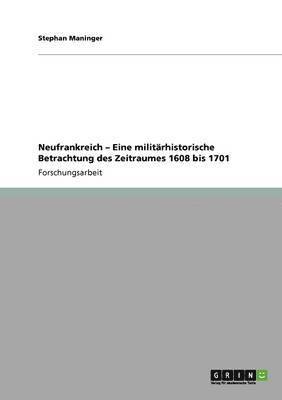 bokomslag Neufrankreich - Eine militrhistorische Betrachtung des Zeitraumes 1608 bis 1701