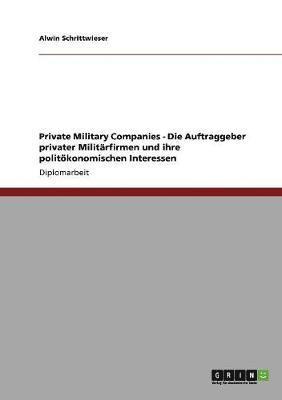 bokomslag Private Military Companies - Die Auftraggeber privater Militrfirmen und ihre politkonomischen Interessen