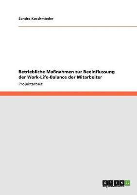 bokomslag Betriebliche Maßnahmen zur Beeinflussung der Work-Life-Balance der Mitarbeiter