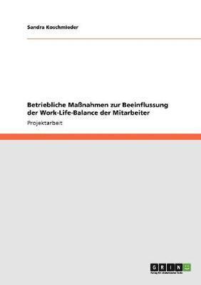 bokomslag Betriebliche Manahmen zur Beeinflussung der Work-Life-Balance der Mitarbeiter