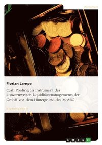 bokomslag Cash Pooling ALS Instrument Des Konzernweiten Liquiditatsmanagements Der Gmbh VOR Dem Hintergrund Des Momig