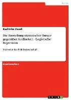 bokomslag Die Einstellung Ukrainischer B Rger Gegen Ber Ausl Ndern - Logistische Regression