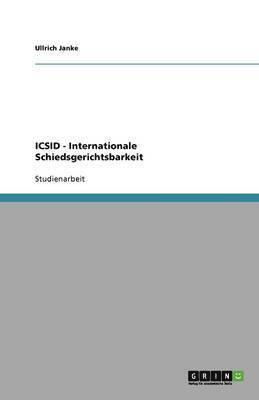 bokomslag ICSID - Internationale Schiedsgerichtsbarkeit