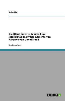 Die Klage Einer Leidenden Frau - Interpretation Zweier Gedichte Von Karoline Von Gunderrode 1