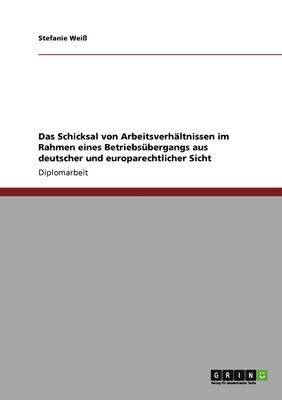 bokomslag Schicksal von Arbeitsverhältnissen im Rahmen eines Betriebsübergangs aus deutscher und europarechtlicher Sicht