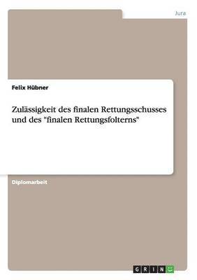 Zulassigkeit Des Finalen Rettungsschusses Und Des Finalen Rettungsfolterns 1