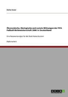 bokomslag Okonomische, Okologische Und Soziale Wirkungen Der Fifa Fuball-Weltmeisterschaft 2006 in Deutschland