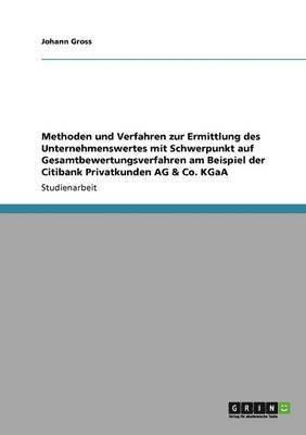 bokomslag Methoden und Verfahren zur Ermittlung des Unternehmenswertes mit Schwerpunkt auf Gesamtbewertungsverfahren am Beispiel der Citibank Privatkunden AG & Co. KGaA