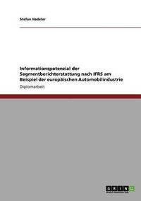 bokomslag Informationspotenzial der Segmentberichterstattung nach IFRS am Beispiel der europäischen Automobilindustrie