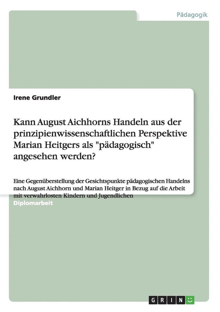 Kann August Aichhorns Handeln Aus Der Prinzipienwissenschaftlichen Perspektive Marian Heitgers ALS 'Padagogisch' Angesehen Werden? 1