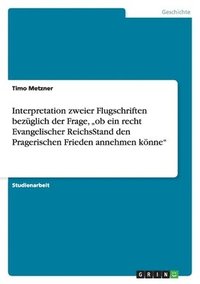 bokomslag Interpretation Zweier Flugschriften Bezuglich Der Frage, 'ob Ein Recht Evangelischer Reichsstand Den Pragerischen Frieden Annehmen Konne'