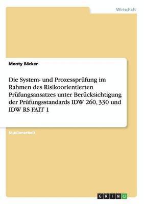 bokomslag Die System- und Prozessprfung im Rahmen des Risikoorientierten Prfungsansatzes unter Bercksichtigung der Prfungsstandards IDW 260, 330 und IDW RS FAIT 1