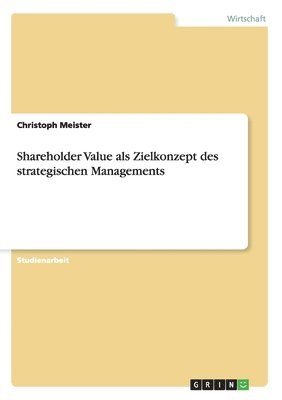 Shareholder Value ALS Zielkonzept Des Strategischen Managements 1