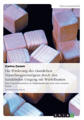 Förderung des räumlichen Vorstellungsvermögens durch den handelnden Umgang mit Würfelbauten