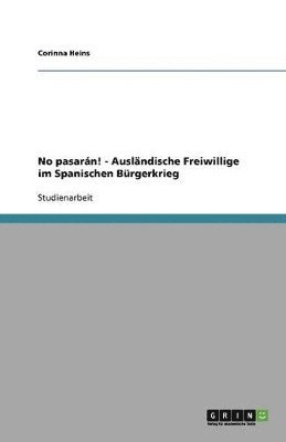 bokomslag No pasarn! - Auslndische Freiwillige im Spanischen Brgerkrieg