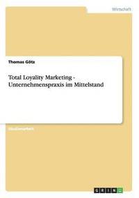 bokomslag Total Loyality Marketing - Unternehmenspraxis im Mittelstand