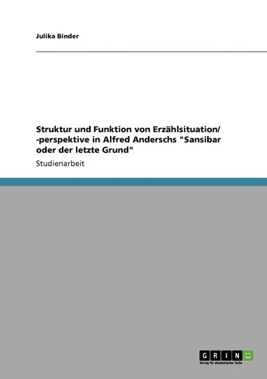bokomslag Struktur und Funktion von Erzhlsituation/ -perspektive in Alfred Anderschs &quot;Sansibar oder der letzte Grund&quot;