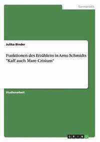 bokomslag Funktionen des Erzhlens in Arno Schmidts &quot;Kaff auch Mare Crisium&quot;