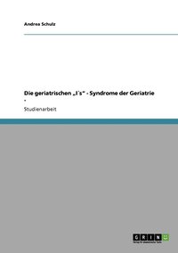 bokomslag Die geriatrischen &quot;Is&quot; - Syndrome der Geriatrie -