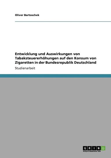 bokomslag Entwicklung und Auswirkungen von Tabaksteuererhöhungen auf den Konsum von Zigaretten in der Bundesrepublik Deutschland