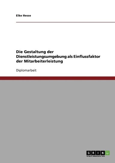 bokomslag Die Gestaltung der Dienstleistungsumgebung als Einflussfaktor der Mitarbeiterleistung