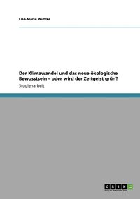 bokomslag Der Klimawandel und das neue kologische Bewusstsein - oder wird der Zeitgeist grn?