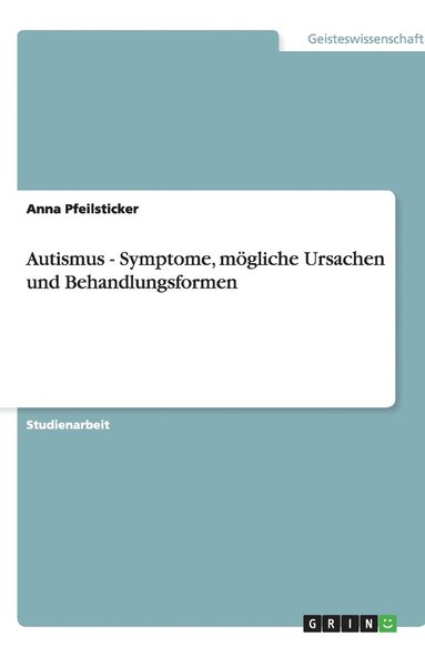 bokomslag Autismus - Symptome, moegliche Ursachen und Behandlungsformen