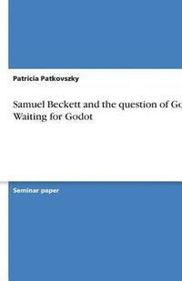 bokomslag Samuel Beckett and the question of God in Waiting for Godot