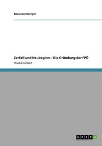 bokomslag Zerfall und Neubeginn - Die Grundung der FPOE