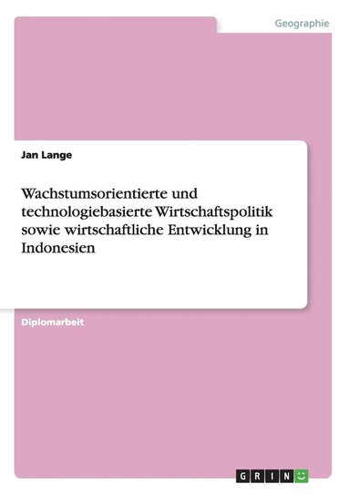 bokomslag Wachstumsorientierte und technologiebasierte Wirtschaftspolitik sowie wirtschaftliche Entwicklung in Indonesien