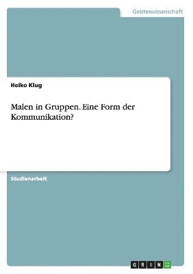 Malen in Gruppen. Eine Form Der Kommunikation? 1