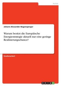 bokomslag Warum besitzt die Europische Energiestrategie aktuell nur eine geringe Realisierungschance?