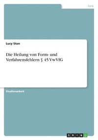 bokomslag Heilung von Form- und Verfahrensfehlern § 45 VwVfG