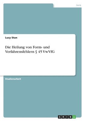 bokomslag Heilung von Form- und Verfahrensfehlern § 45 VwVfG
