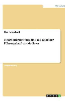 bokomslag Mitarbeiterkonflikte und die Rolle der Führungskraft als Mediator