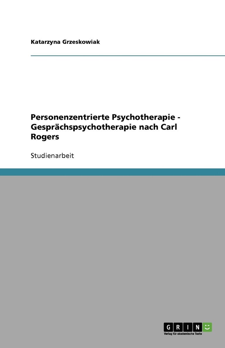 Personenzentrierte Psychotherapie. Gesprachspsychotherapie nach Carl Rogers 1