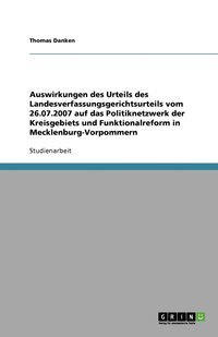 bokomslag Auswirkungen des Urteils des Landesverfassungsgerichtsurteils vom 26.07.2007 auf das Politiknetzwerk der Kreisgebiets und Funktionalreform in Mecklenburg-Vorpommern