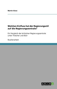 bokomslag Welchen Einfluss hat der Regierungsstil auf die Regierungszentrale?