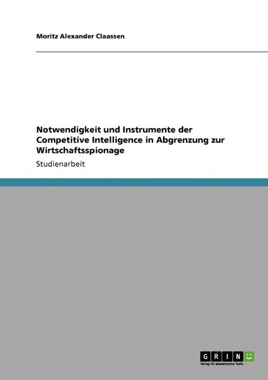 bokomslag Notwendigkeit und Instrumente der Competitive Intelligence in Abgrenzung zur Wirtschaftsspionage