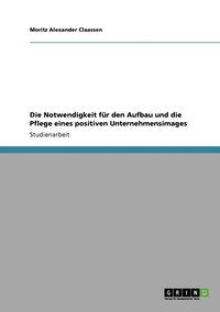 bokomslag Notwendigkeit für den Aufbau und die Pflege eines positiven Unternehmensimages