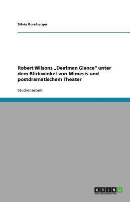 bokomslag Robert Wilsons "Deafman Glance" unter dem Blickwinkel von Mimesis und postdramatischem Theater