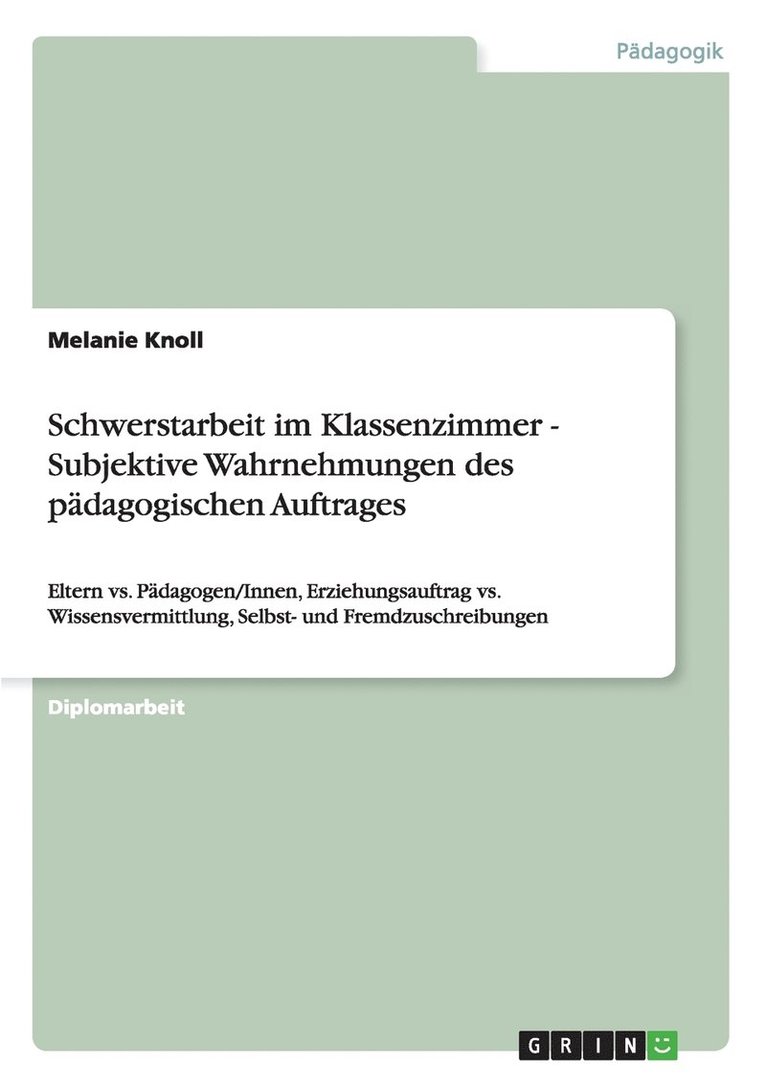 Schwerstarbeit Im Klassenzimmer - Subjektive Wahrnehmungen Des P Dagogischen Auftrages 1